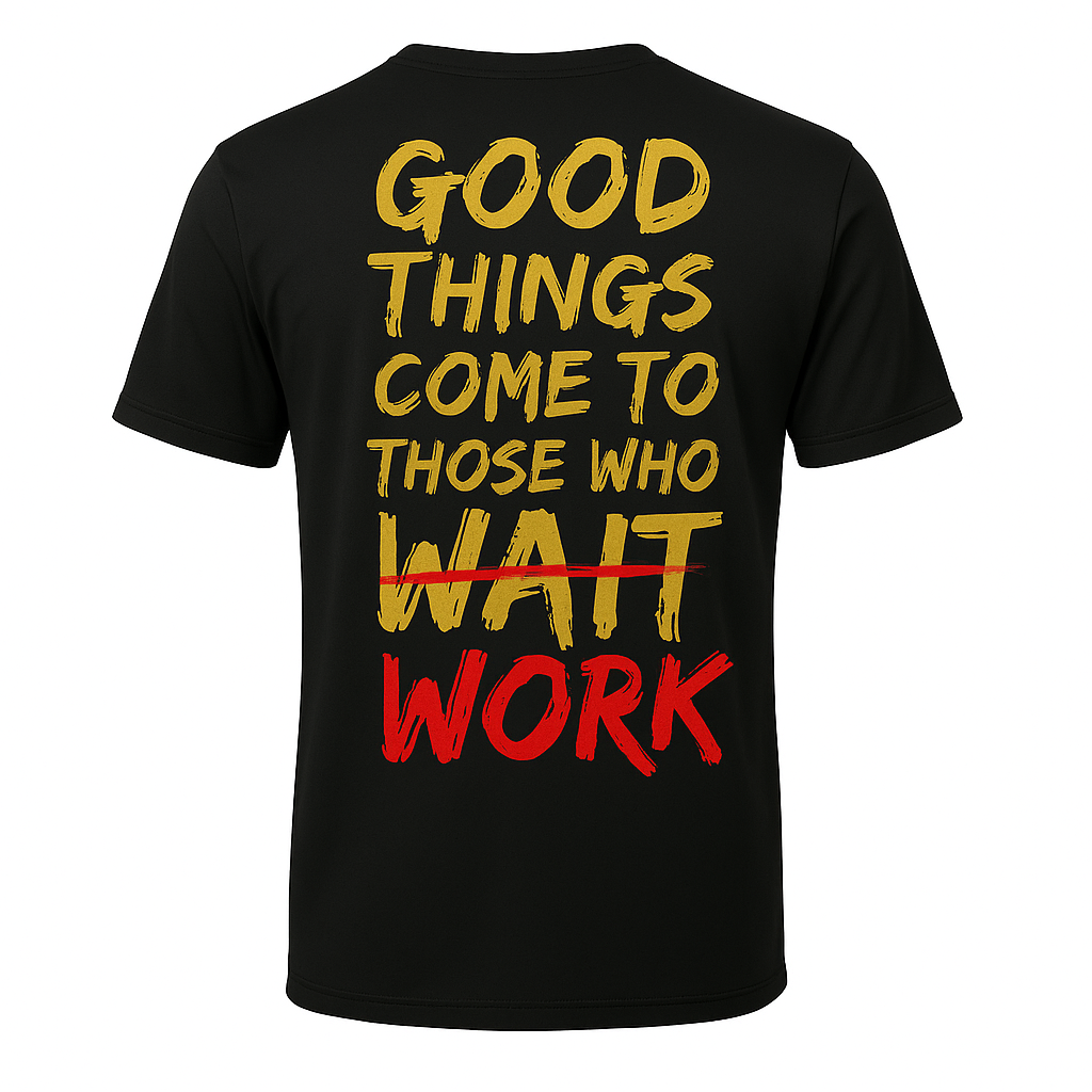 Good Things Come To Those Who Work