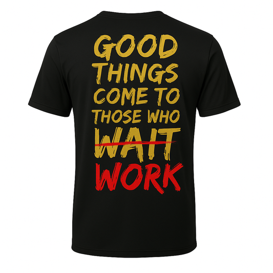 Good Things Come To Those Who Work